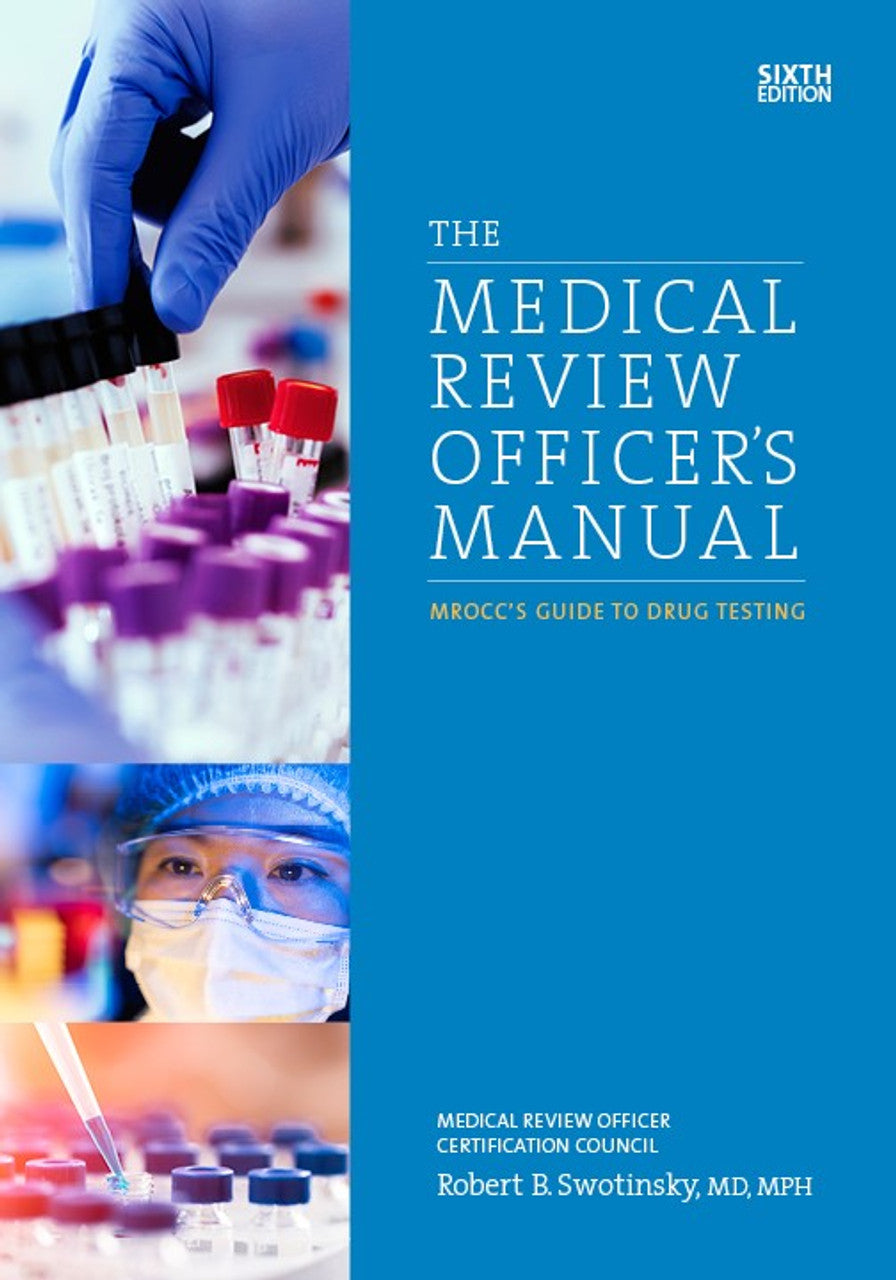 The Medical Review Officer's Manual: MROCC's Guide to Drug Testing, 6th Edition